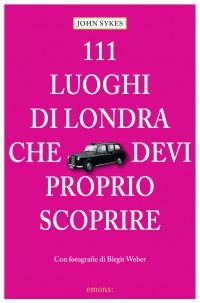 111 luoghi di Londra che devi proprio scoprire