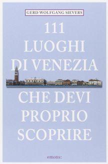 111 luoghi di Venezia che devi proprio scoprire