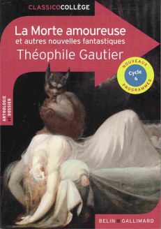 La Morte amoureuse et autres nouvelles fantastiques - Théophile Gautier- Gallimard Classico Collège