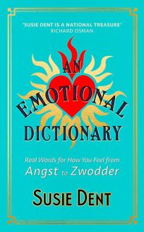 An Emotional Dictionary: Real Words for How You Feel, from Angst to Zwodder