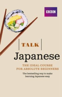 Talk Japanese: The Ideal Japanese Course for Absolute Beginners