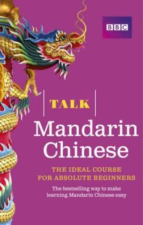 Talk Mandarin Chinese: The Ideal Chinese Course for Absolute Beginners