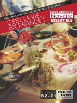 Bien-dire Essentials: C'est la vie...en France !