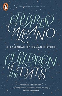 Children of the Days: A Calendar of Human History - Eduardo Galeano