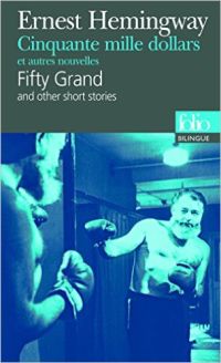 Cinquante mille dollars et autres nouvelles/Fifty Grand and other short stories by Ernest Hemingway