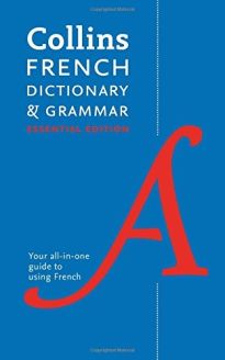 Collins French Dictionary and Grammar Essential Edition: Two books in one (Collins Dictionary & Grammar)