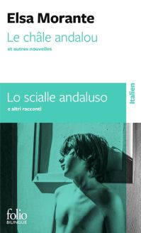 Le Châle andalou et autres nouvelles/Lo scialle andaluso ed altre novelle - Elsa Morante