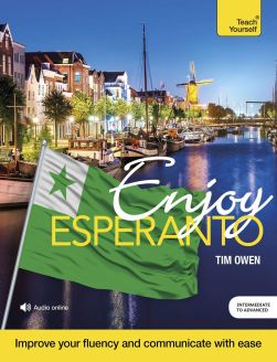 Enjoy Esperanto Intermediate to Upper Intermediate Course: Improve your fluency and communicate with ease 