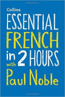 Essential French in 2 hours with Paul Noble: Your key to language success (Collins Essential in 2 Hours)