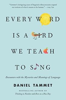 Every Word is a Bird We Teach to Sing: Encounters with the Mysteries & Meanings of Language 