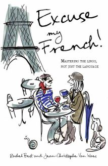 Excuse My French! Fluent French without the Faux Pas 
