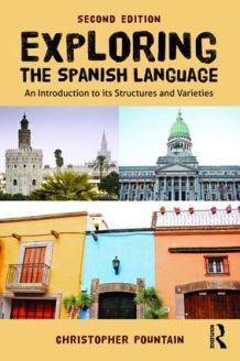 Exploring the Spanish Language, An introduction to its structures and varieties, 2nd Edition
