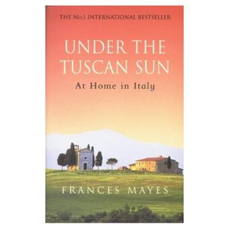Under The Tuscan Sun by Frances Mayes