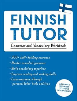 Finnish Tutor: Grammar and Vocabulary Workbook (Learn Finnish with Teach Yourself): Advanced beginner to upper intermediate course (Language Tutors)