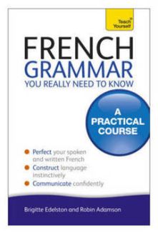 Teach Yourself French Grammar You Really Need to Know