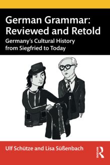 German Grammar: Reviewed and Retold Germany’s Cultural History from Siegfried to Today, 1st Edition