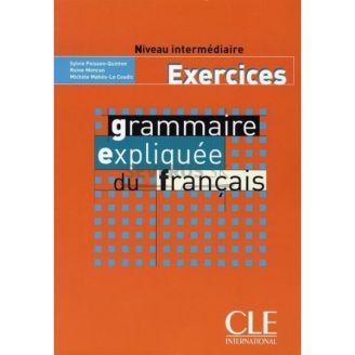 Grammaire Expliquée du français - Cahier d'exercices - Niveau intermédiaire