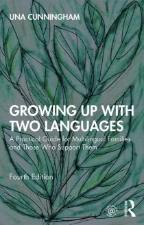 Growing Up with Two Languages, A Practical Guide for Multilingual Families and Those Who Support Them, 4th Edition