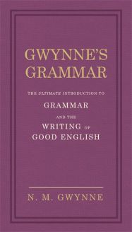 Gwynne's Grammar: The Ultimate Introduction to Grammar and the Writing of Good English. Incorporating also Strunk's Guide to Style.