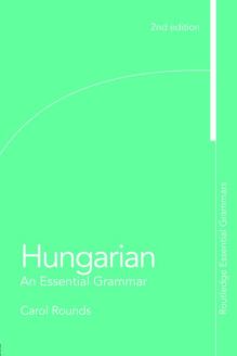 Hungarian: An Essential Grammar, 2nd Edition 