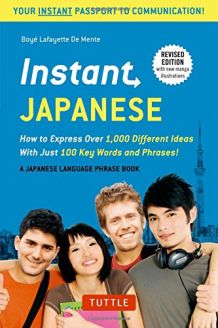 Instant Japanese: How to Express 1,000 Different Ideas with Just 100 Key Words and Phrases!