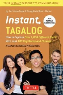 Instant Tagalog: How to Express Over 1,000 Different Ideas with Just 100 Key Words and Phrases! (Instant Phrasebook)