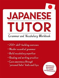 Japanese Tutor: Grammar and Vocabulary Workbook (Learn Japanese with Teach Yourself): Practise Japanese with Teach Yourself