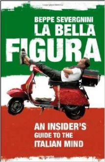 La Bella Figura: An Insider's Guide to the Italian Mind
