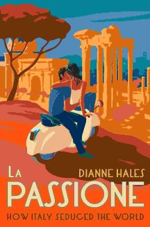 La Passione: How Italy Seduced the World
