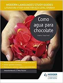 Modern Languages Study Guides: Como agua para chocolate: Film Study Guide for AS/A-level Spanish (Film and literature guides) 