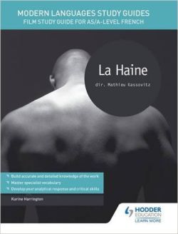 Modern Languages Study Guides: La haine: Film Study Guide for AS/A-level French (Film and literature guides) 