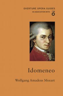 Overture Opera Guides: Idomeneo by Wolfgang Amadeus Mozart 