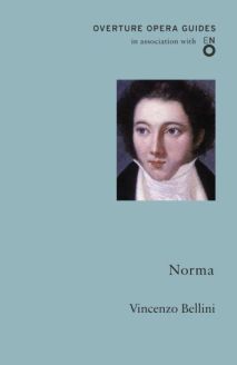 Overture Opera Guides: Norma - Vincenzo Bellini