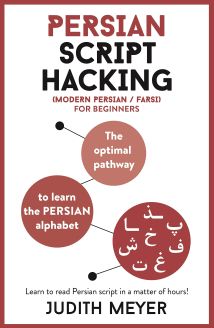 Persian Script Hacking: The optimal pathway to learn the Persian alphabet by Judith Meyer