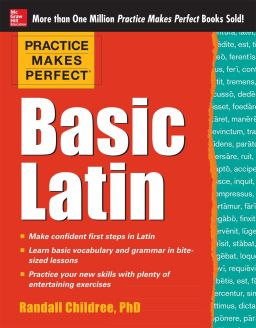 Practice Makes Perfect Basic Latin by Randall Childree