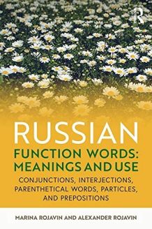 Russian Function Words: Meanings and Use: Conjunctions, Interjections, Parenthetical Words, Particles, and Prepositions