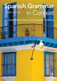 Spanish Grammar in Context, 3rd Edition by Juan Kattan Ibarra and Angela Howkins