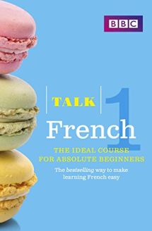 Talk French 1: The Ideal French Course for Absolute Beginners