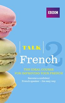 Talk French 2 (Book/CD Pack): The Ideal Course for Improving Your French
