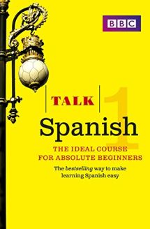 Talk Spanish 1: The Ideal Spanish Course for Absolute Beginners