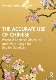 The Accurate Use of Chinese, Practical Sentence Structures and Word Usage for English Speakers, 1st Edition