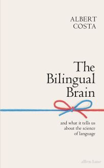 The Bilingual Brain: And What It Tells Us about the Science of Language 
