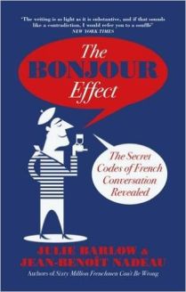The Bonjour Effect: The Secret Codes of French Conversation Revealed by Julie Barlow, Jean-Benoit Nadeau 