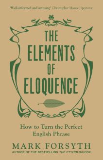 The Elements of Eloquence: How to Turn the Perfect English Phrase