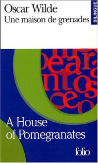 Une Maison de grenades/A House of Pomegranates by Oscar Wilde