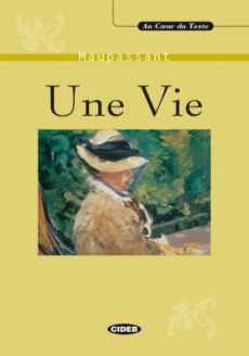 Une Vie (Au coeur du texte) - Guy de Maupassant