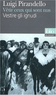 Vêtir ceux qui sont nus/Vestire gli ignudi - Luigi Pirandello