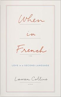 When in French: Love in a Second Language by Lauren Collins