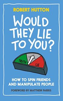 Would They Lie to You? How to Spin Friends and Manipulate People